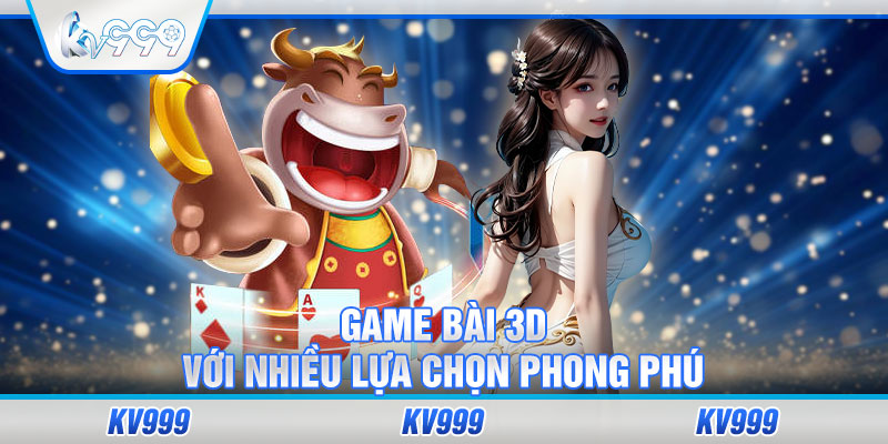 Game Bài 3D với nhiều lựa chọn phong phú